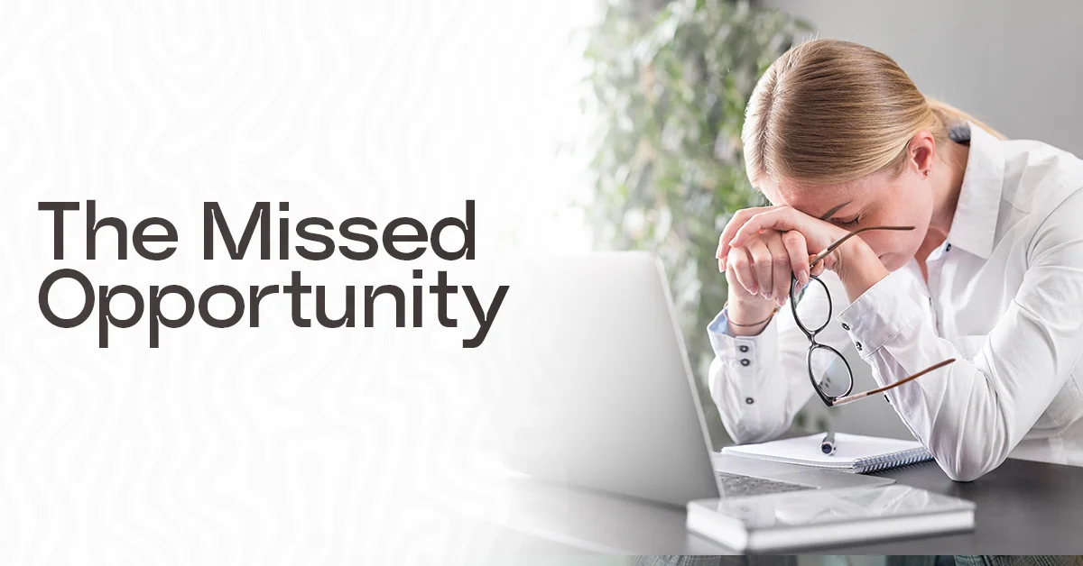The Missed Opportunity: What Are You Missing Right Now?